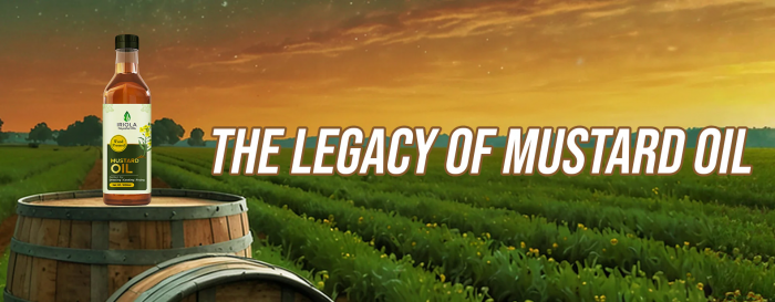 The Legacy of Mustard Oil – Pure Tradition from the Fields