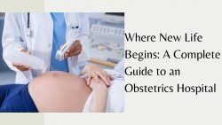 Where New Life Begins: A Complete Guide to an Obstetrics Hospital | Risahb Hospital