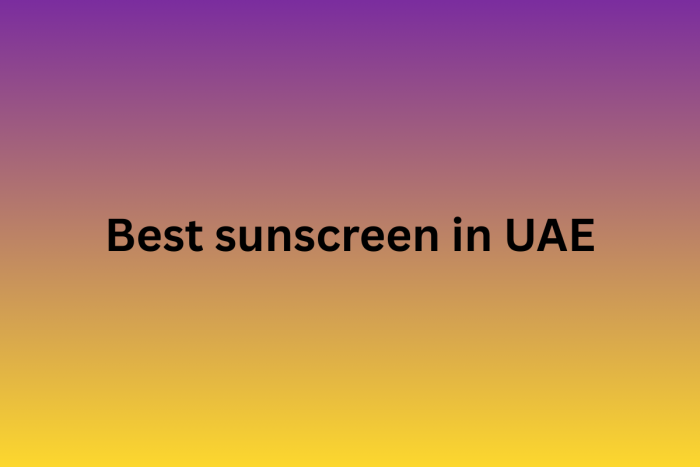 Best Sunscreen in UAE – Top Picks for Sun Protection