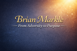 Brian Markle From Adversity to Purpose
