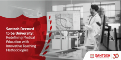 Santosh Deemed to be University – Redefining Medical Education with Innovative Teaching Me ...