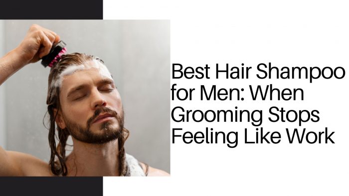 Best Hair Shampoo for Men: When Grooming Stops Feeling Like Work | Mystic Dust