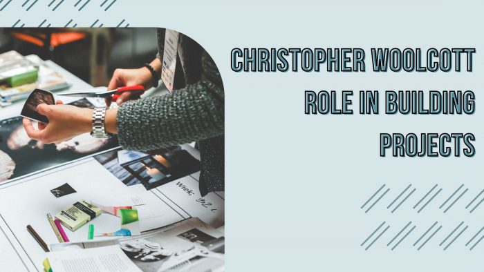 Christopher Woolcott Role in Building Projects