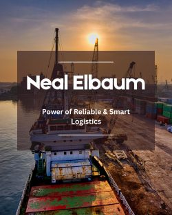 Neal Elbaum on Smart Strategies in Modern Logistics