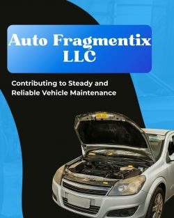 How Auto Fragmentix LLC Supports Consistent Vehicle Maintenance Solutions