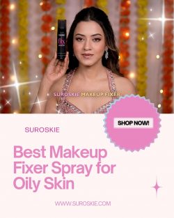 Best Makeup Fixer Spray for Oily Skin Suroskie for All Day Shine Control