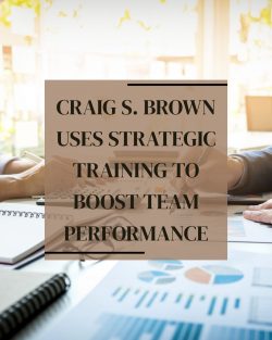 How Craig S. Brown Transforms Business Performance Through Strategic Training