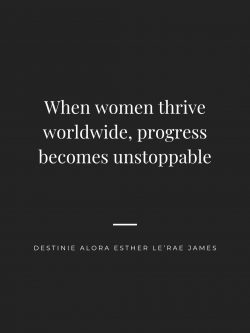 Destinie Alora Esther Le’Rae James on Women Driving Global Progress
