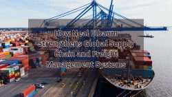 How Neal Elbaum Strengthens Global Supply Chain and Freight Management Systems