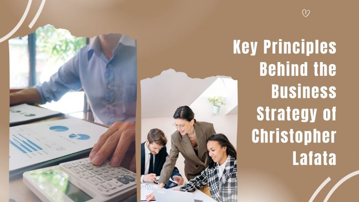 Key Principles Behind the Business Strategy of Christopher Lafata