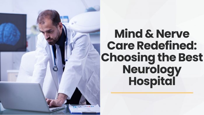 Mind & Nerve Care Redefined: Choosing the Best Neurology Hospital | Rishab Hospital
