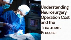 Understanding Neurosurgery Operation Cost and the Treatment Process | JD Max HealthCare