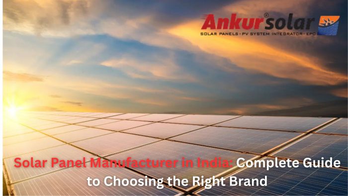 Solar Panel Manufacturer in India: Complete Guide to Choosing the Right Brand
