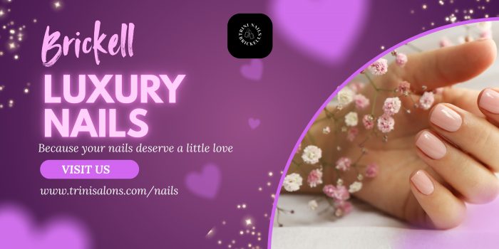 Brickell Luxury Nails at Trini Nails, Brickell, Miami Care