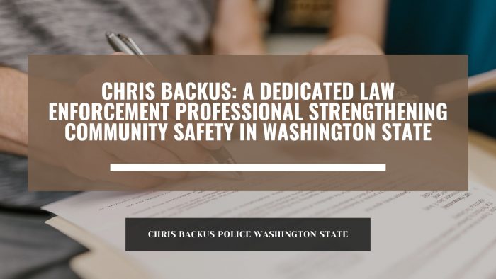 Chris Backus: A Dedicated Law Enforcement Professional Strengthening Community Safety in Washing ...