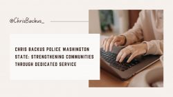 Chris Backus Police Washington State: Strengthening Communities Through Dedicated Service