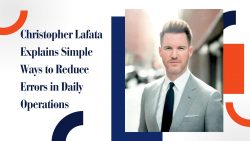 Christopher Lafata Explains Simple Ways to Reduce Errors in Daily Operations