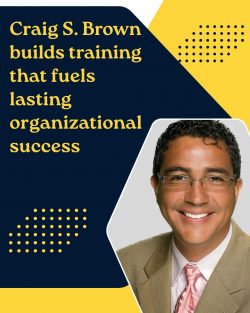 Craig S. Brown’s Approach to Corporate Training and Organizational Excellence
