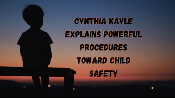 Cynthia Kayle Explains Powerful Procedures Toward Child Safety