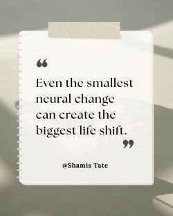 Shamis Tate on Small Neural Changes That Create Big Life Shifts