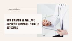 How Kwamin M. Wallace Improves Community Health Outcomes
