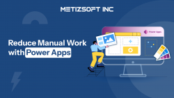 How Does Power Apps Reduce Manual Work in Business Processes