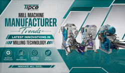 Latest Mill Machine Innovations | Tipco Engineering