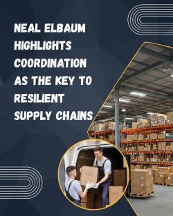 Neal Elbaum on Strengthening Coordination Across Supply Chain Systems