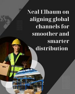 Neal Elbaum on Improving Coordination Across Global Distribution Channels