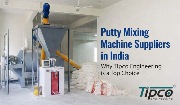 Putty Mixing Machine Suppliers in India | Tipco Engineering