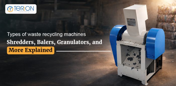 Types of Waste Recycling Machines: Shredders, Balers, Granulators, and More Explained