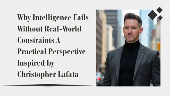 Why Intelligence Fails Without Real-World Constraints A Practical Perspective Inspired by Christ ...
