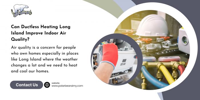 Can Ductless Heating Long Island Improve Indoor Air Quality?