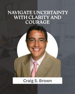 What You Can Learn from Craig S. Brown About Navigating Uncertainty Effectively