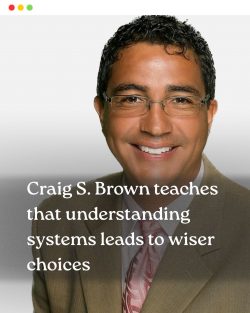 Craig S. Brown’s Guide to Understanding Systems and Making Better Choices