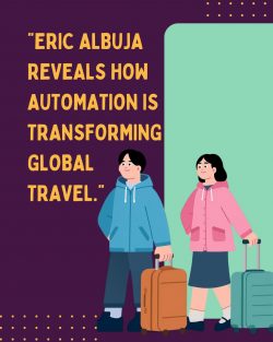 Eric Albuja Explains How Automation Is Reshaping Global Travel Operations
