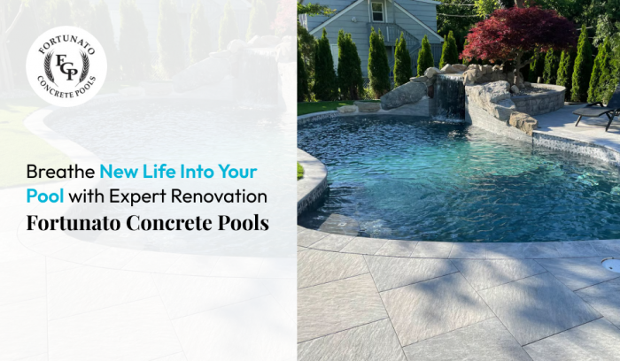 Breathe New Life Into Your Pool with Expert Renovation | Fortunato Concrete Pools