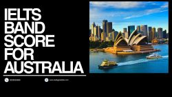 IELTS Band Score for Australia for student visa