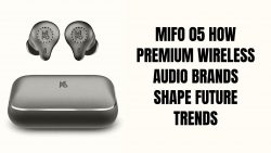 Mifo 05 How Premium Wireless Audio Brands Shape Future Trends