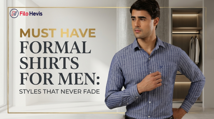 Must Have Formal Shirts for Men: Styles That Never Fade