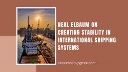 Neal Elbaum on Creating Stability in International Shipping Systems