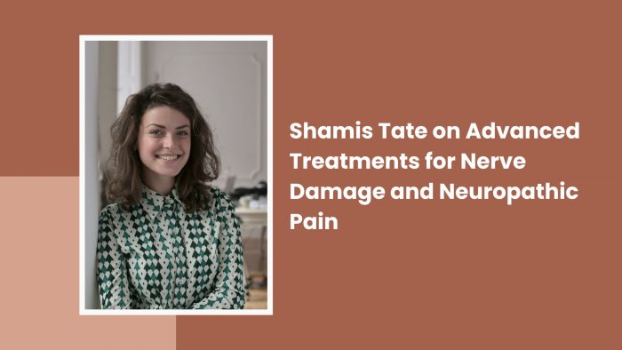 Shamis Tate on Advanced Treatments for Nerve Damage and Neuropathic Pain
