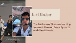 The Business of Fitness According to Javed Khaksar: Sales, Systems, and Client Results