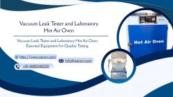 Vacuum Leak Tester and Digital Laboratory Hot Air Oven for Reliable Quality Testing