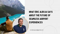 What Eric Albuja Says About the Future of Seamless Airport Experiences