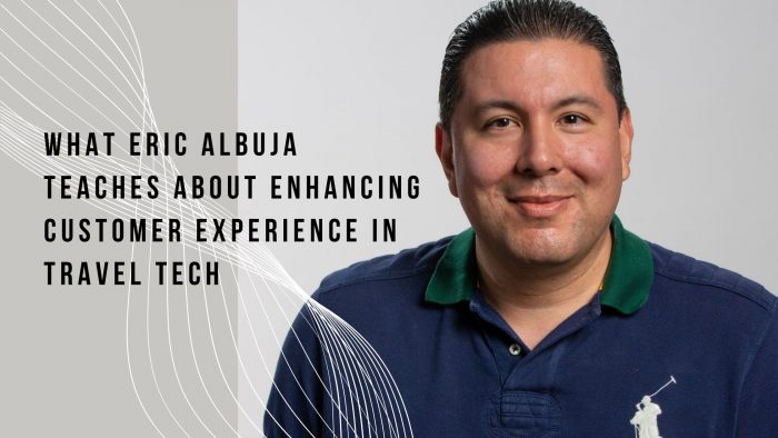 What Eric Albuja Teaches About Enhancing Customer Experience in Travel Tech