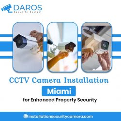 CCTV Camera Installation Miami for Enhanced Property Security