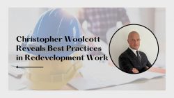 Christopher Woolcott Reveals Best Practices in Redevelopment Work