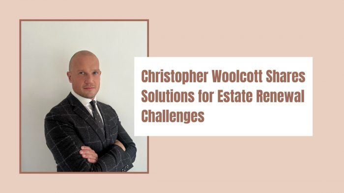 Christopher Woolcott Shares Solutions for Estate Renewal Challenges
