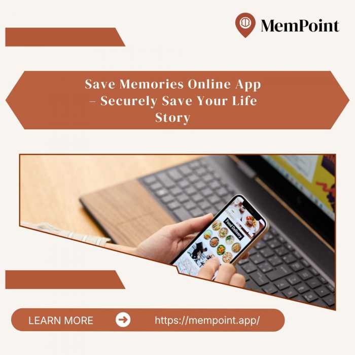 Save Memories Online App – Securely Save Your Life Story